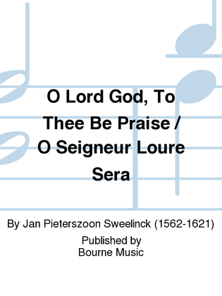 O Lord God, To Thee Be Praise / O Seigneur Loure Sera