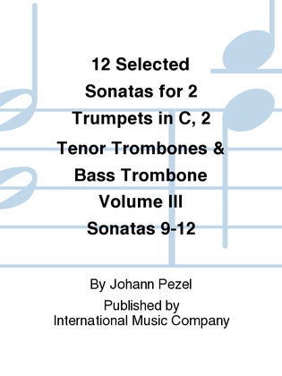 12 Selected Sonatas For 2 Trumpets In C, 2 Tenor Trombones & Bass Trombone - Volume III Sonatas 9-12