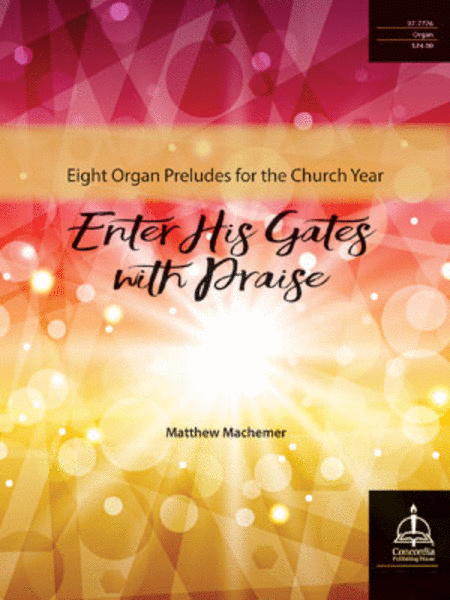 Enter His Gates with Praise: Eight Organ Preludes for the Church Year image number null