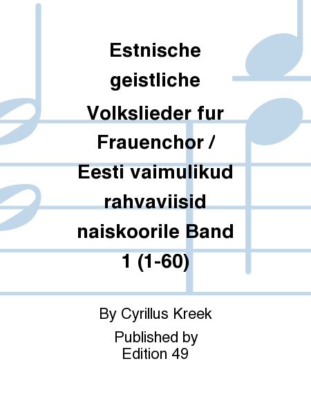Estnische geistliche Volkslieder fur Frauenchor / Eesti vaimulikud rahvaviisid naiskoorile Band 1 (1-60)