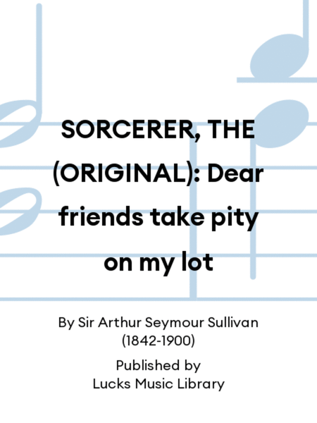 SORCERER, THE (ORIGINAL): Dear friends take pity on my lot