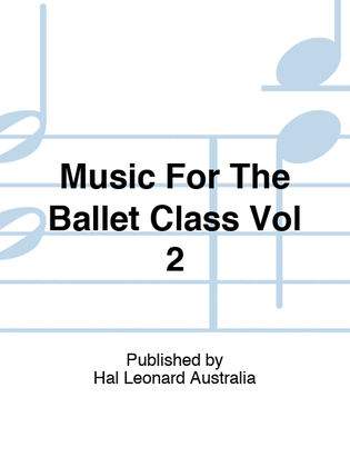 Music For The Ballet Class Vol 2