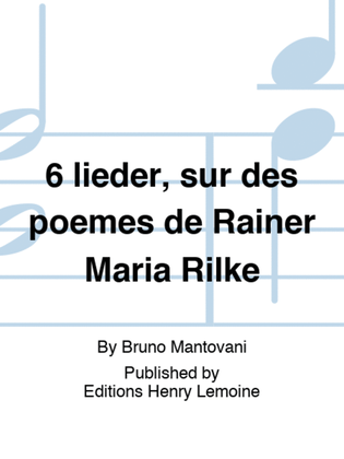 6 lieder, sur des poemes de Rainer Maria Rilke