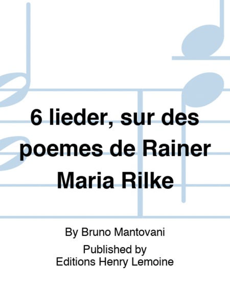6 lieder, sur des poemes de Rainer Maria Rilke