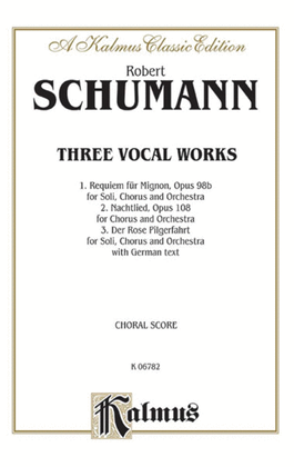 Requiem for Mignon, Op. 98b; Nachtlied, Op. 108; Der Rose Pilgerfahrt, Op. 112