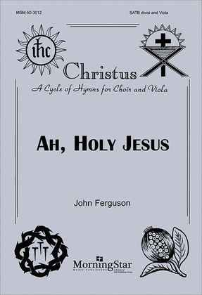 Book cover for Ah, Holy Jesus (Choral Score)