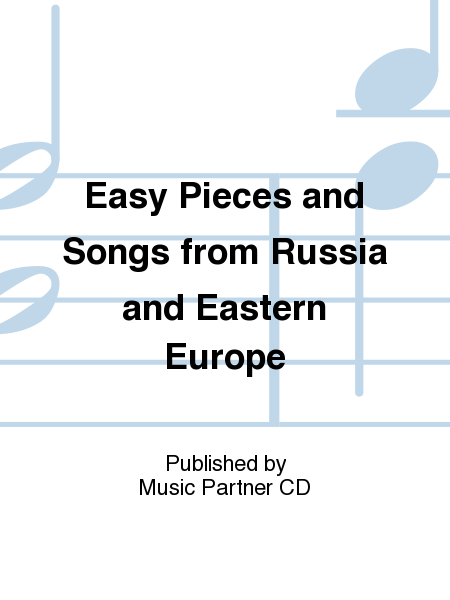 Easy Pieces and Songs from Russia and Eastern Europe