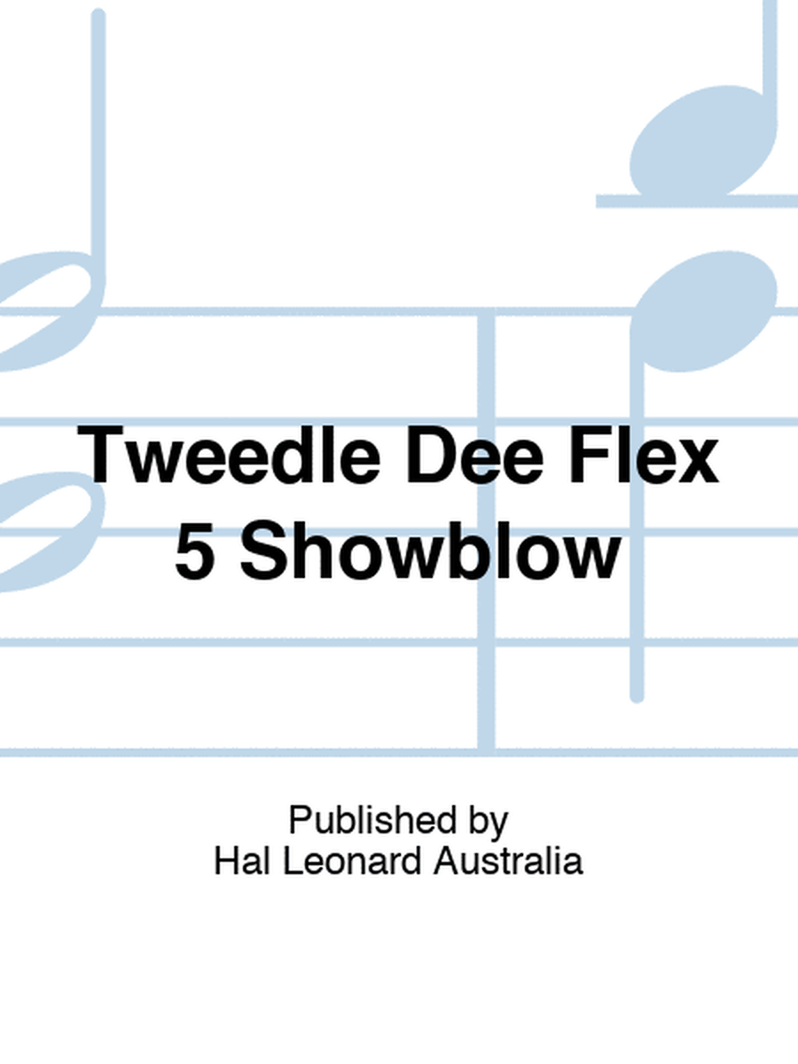 Tweedle Dee Flex 5 Showblow