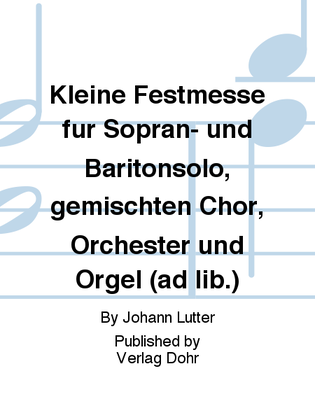 Kleine Festmesse für Sopran- und Baritonsolo, gemischten Chor, Orchester und Orgel (ad lib.)