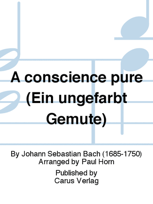 A conscience pure (Ein ungefarbt Gemute)