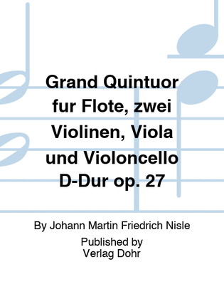 Grand Quintuor für Flöte, zwei Violinen, Viola und Violoncello D-Dur op. 27