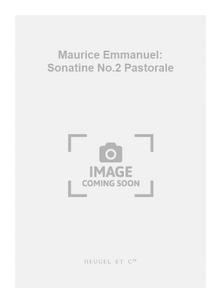 Maurice Emmanuel: Sonatine No.2 Pastorale