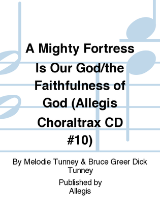 A Mighty Fortress Is Our God/the Faithfulness of God (Allegis Choraltrax CD #10)