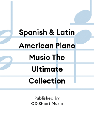Book cover for Spanish & Latin American Piano Music The Ultimate Collection