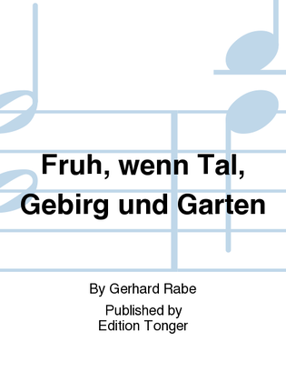 Fruh, wenn Tal, Gebirg und Garten