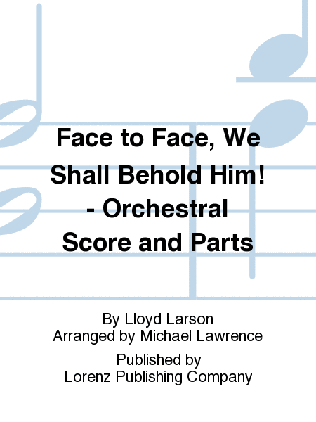 Face to Face, We Shall Behold Him! - Orchestral Score and Parts