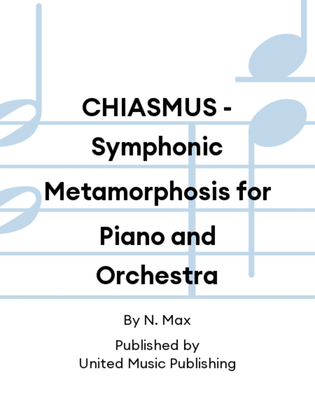 CHIASMUS - Symphonic Metamorphosis for Piano and Orchestra