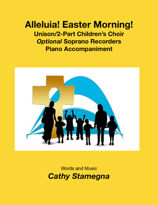Alleluia! Easter Morning! (Unison/2-Part Children’s Choir, Optional Recorders, Piano Acc.)