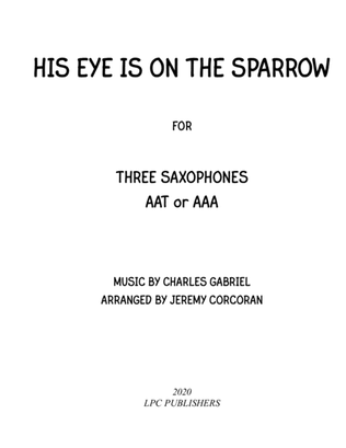 Book cover for His Eye Is On the Sparrow for Three Saxophones (AAA or AAT)