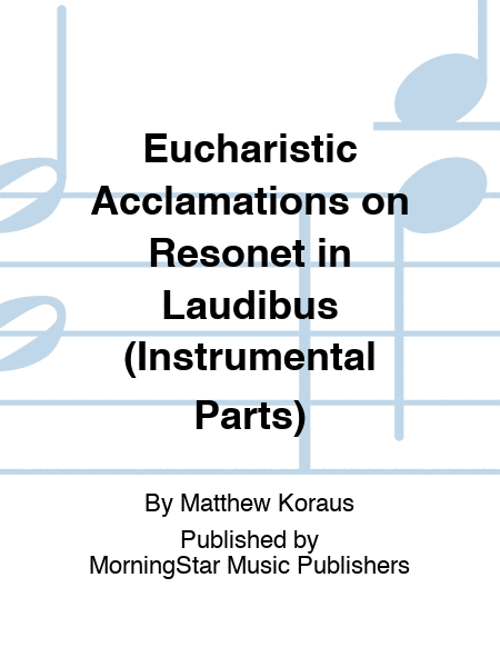 Eucharistic Acclamations on Resonet in Laudibus (Instrumental Parts)