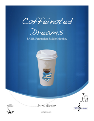 Caffeinated Dreams (SATB, Percussion, and Solo Monkey)
