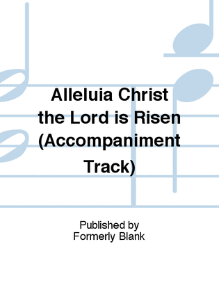Alleluia Christ the Lord is Risen (Accompaniment Track)