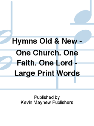 Hymns Old & New - One Church. One Faith. One Lord - Large Print Words