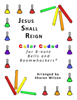 Jesus Shall Reign (for 8-note Bells and Boomwhackers® with Color Coded Notes)