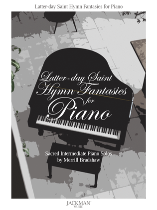 Latter-day Saint Hymn Fantasies for Piano