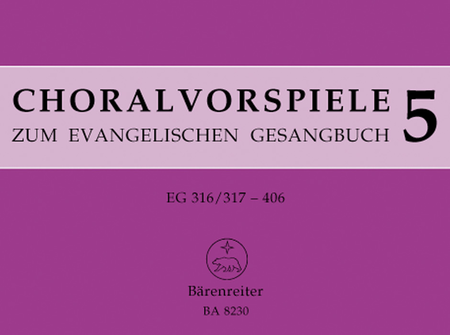 Choralvorspiele zum Evangelischen Gesangbuch (1993/95). Band 5, EG 316/317-406. 115 Vorspiele aus alter und neuer Zeit