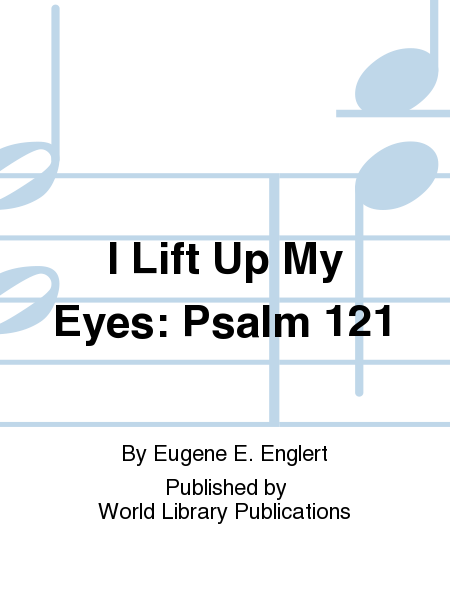 I Lift Up My Eyes: Psalm 121