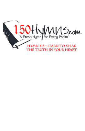 Hymn #15 - Learn to Speak the Truth In Your Heart