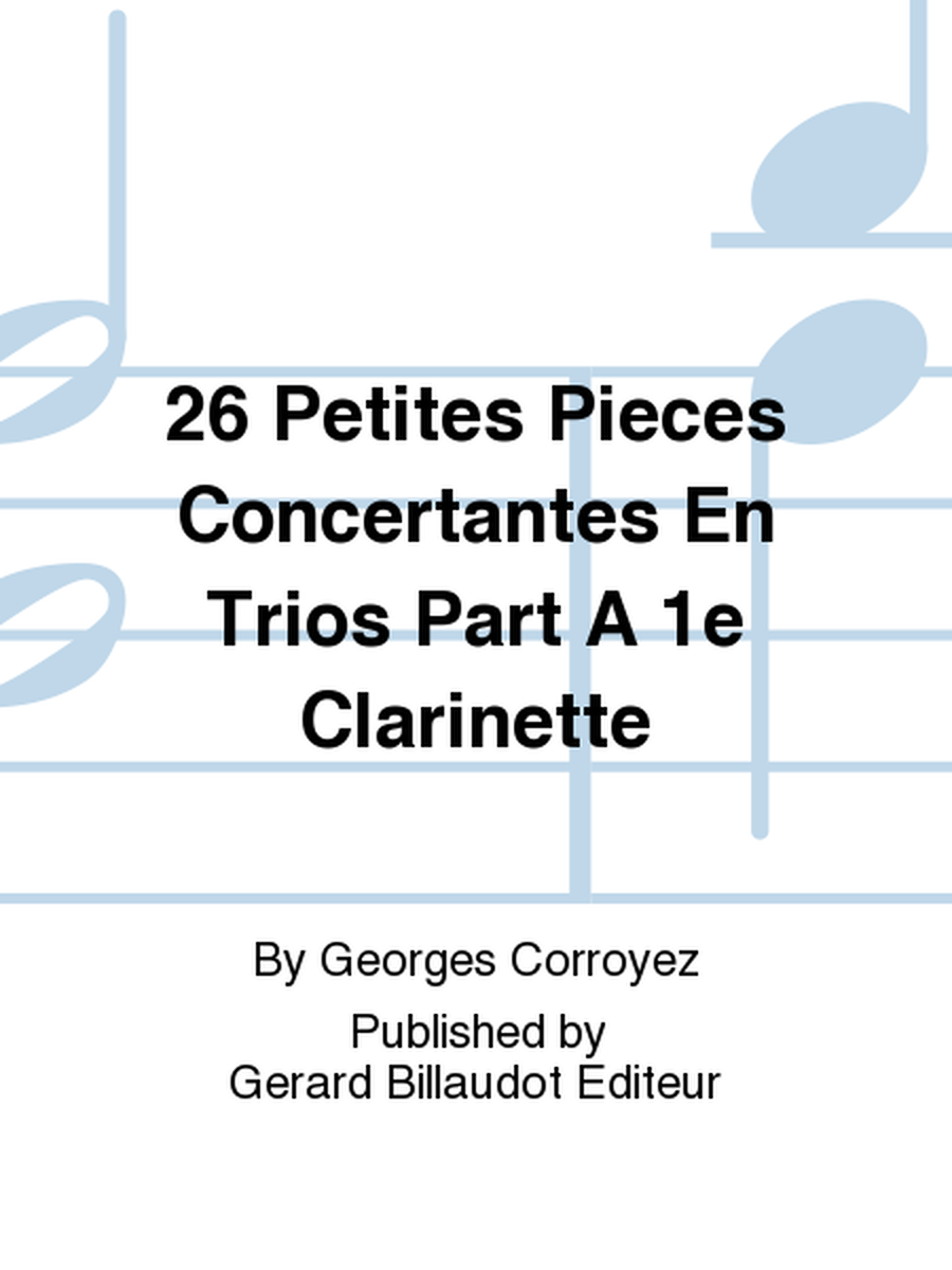 26 Petites Pieces Concertantes En Trios Part A 1e Clarinette