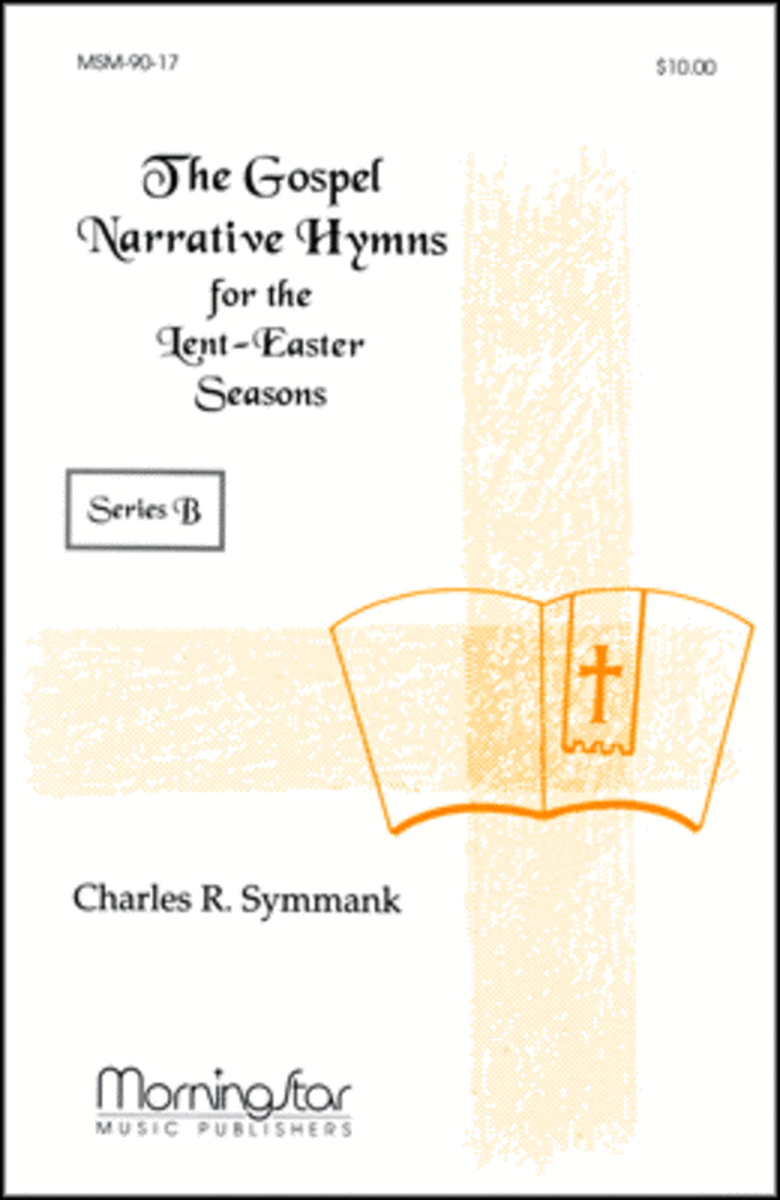 The Gospel Narrative Hymns for the Lent-Easter Seasons Series B