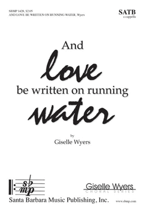 Book cover for And love be written on running water - SATB Octavo