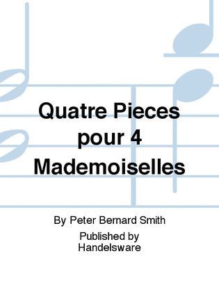 Quatre Pieces pour 4 Mademoiselles