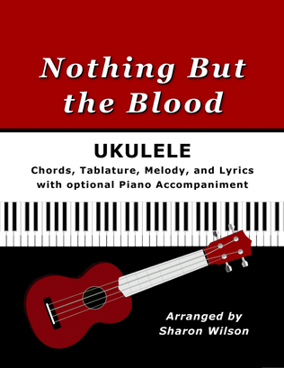 Book cover for Nothing But the Blood for Ukulele (Chords, TAB, Melody, and Lyrics, optional Piano Accompaniment)