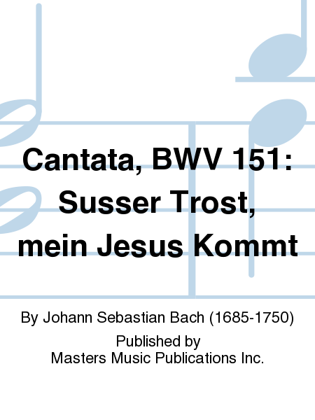 Cantata, BWV 151: Susser Trost, mein Jesus Kommt