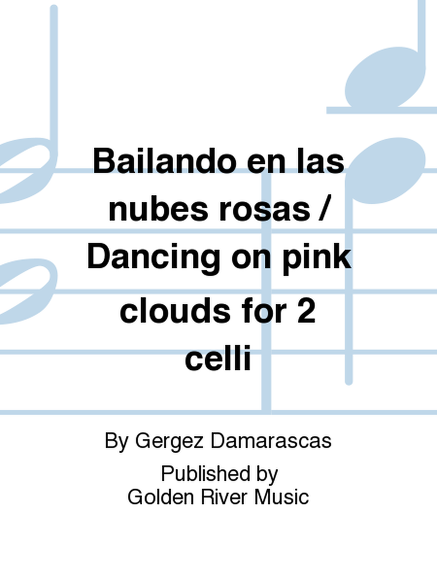 Bailando en las nubes rosas / Dancing on pink clouds for 2 celli