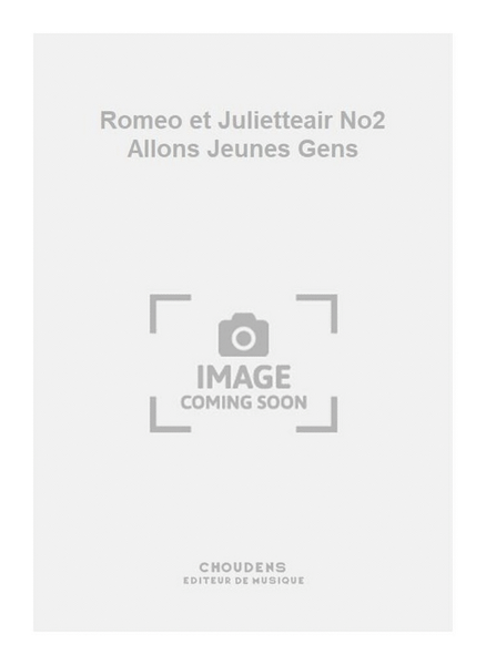 Romeo et Julietteair No2 Allons Jeunes Gens