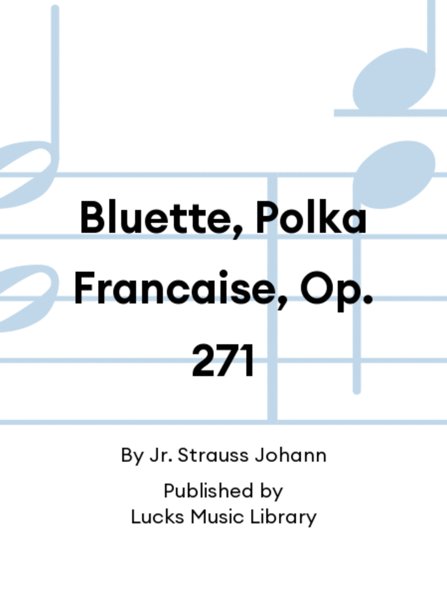 Bluette, Polka Francaise, Op. 271