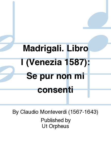 Madrigali. Libro I (Venezia 1587): Se pur non mi consenti