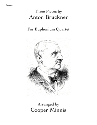 Three Pieces by Anton Bruckner: Euphonium Quartet- Full Scores