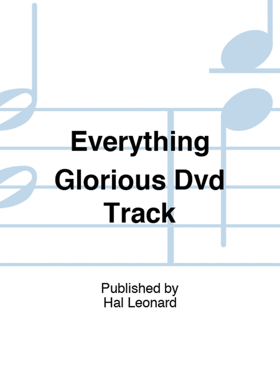 Everything Glorious Dvd Track