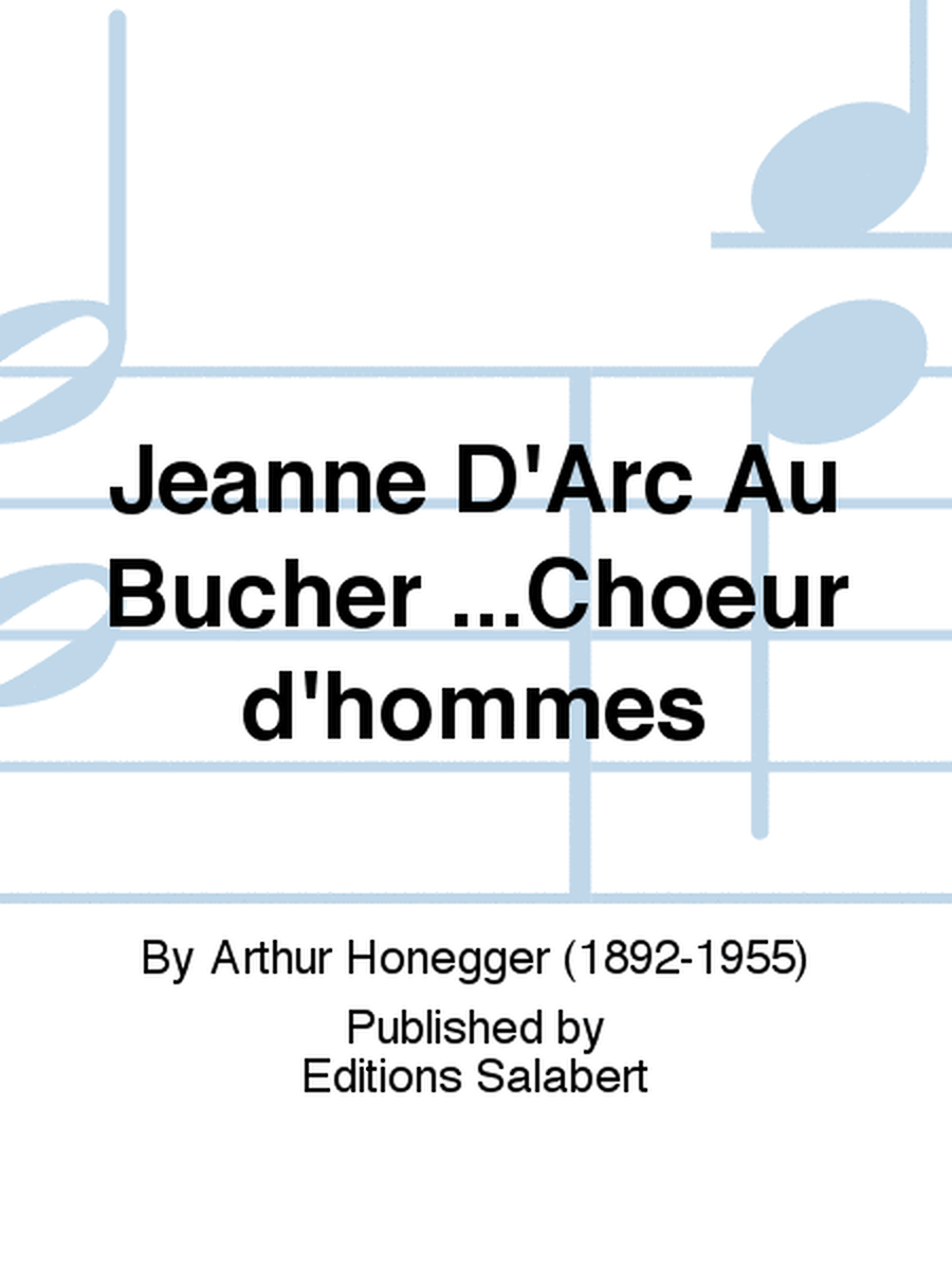 Jeanne D'Arc Au Bûcher ...Choeur d'hommes