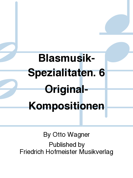 Blasmusik-Spezialitaten. 6 Original-Kompositionen