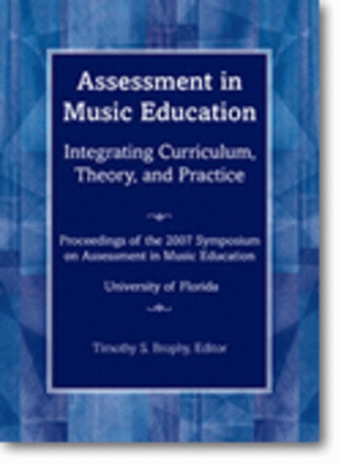 Book cover for Assessment in Music Education: Integrating Curriculum, Theory, and Practice