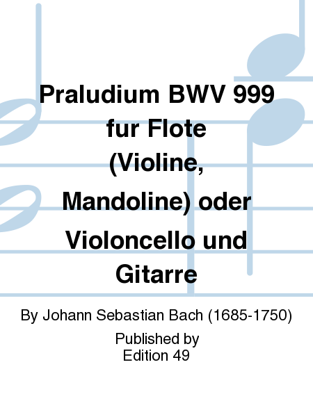 Praludium BWV 999 fur Flote (Violine, Mandoline) oder Violoncello und Gitarre