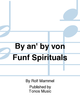 By an' by von Funf Spirituals