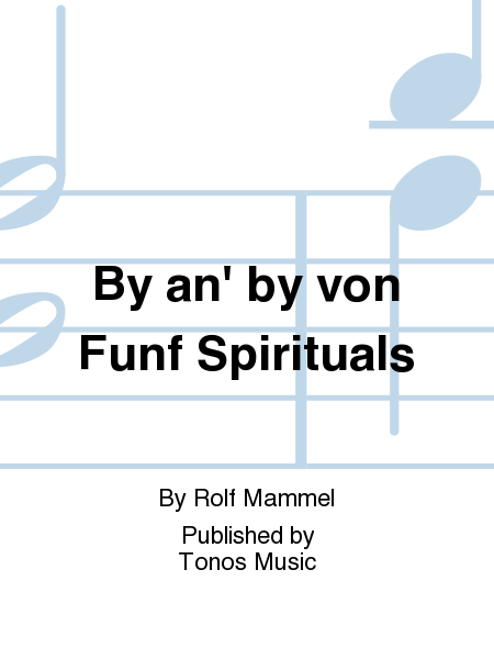 By an' by von Funf Spirituals